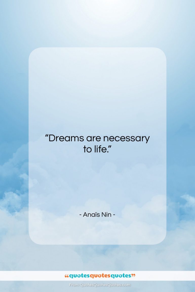 Anaïs Nin quote: “Dreams are necessary to life….”- at QuotesQuotesQuotes.com