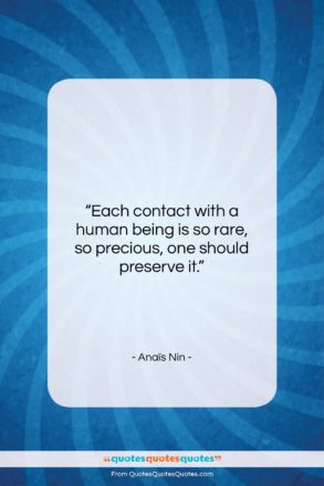 Anaïs Nin quote: “Each contact with a human being is…”- at QuotesQuotesQuotes.com