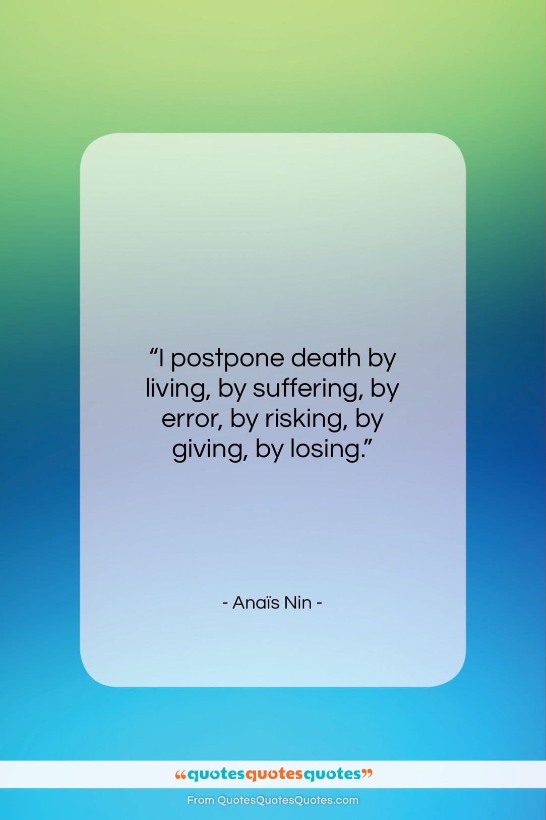 Anaïs Nin quote: “I postpone death by living, by suffering…”- at QuotesQuotesQuotes.com