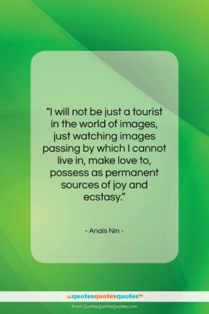 Anaïs Nin quote: “I will not be just a tourist…”- at QuotesQuotesQuotes.com