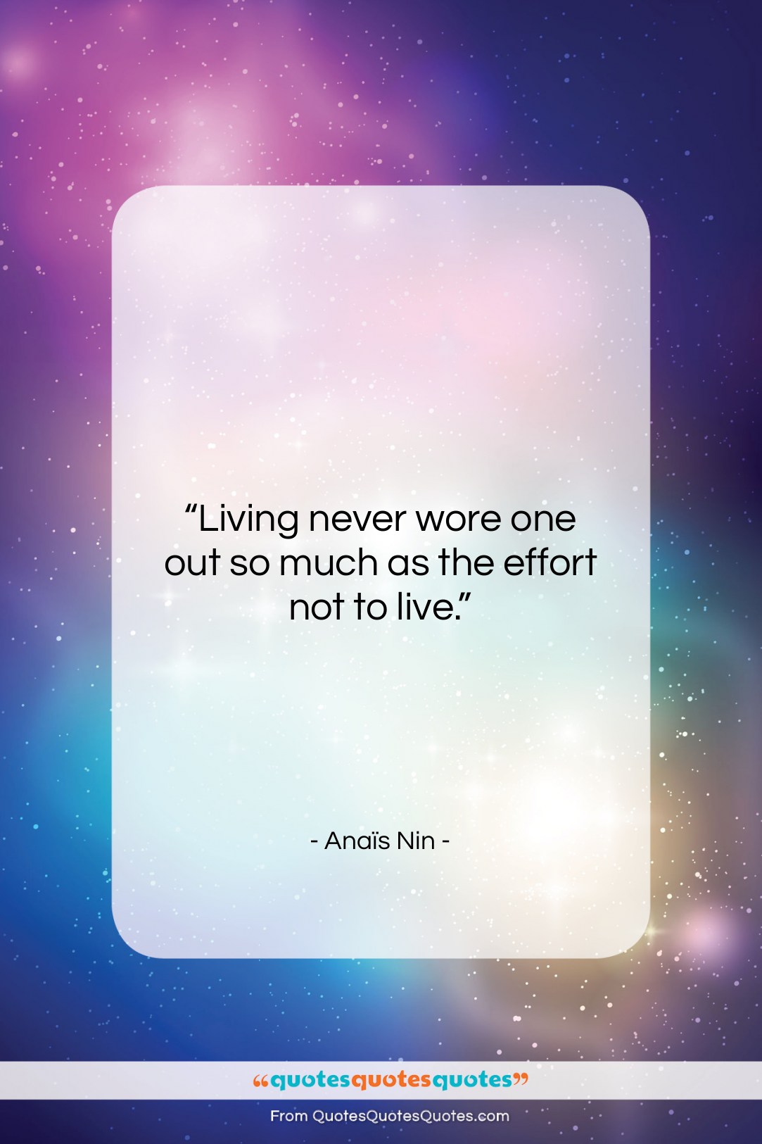 Anaïs Nin quote: “Living never wore one out so much…”- at QuotesQuotesQuotes.com