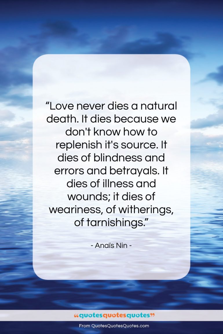 Anaïs Nin quote: “Love never dies a natural death. It…”- at QuotesQuotesQuotes.com