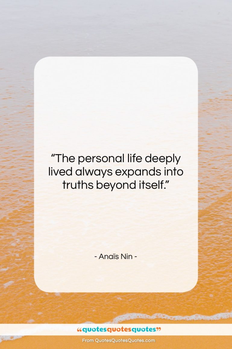 Anaïs Nin quote: “The personal life deeply lived always expands…”- at QuotesQuotesQuotes.com