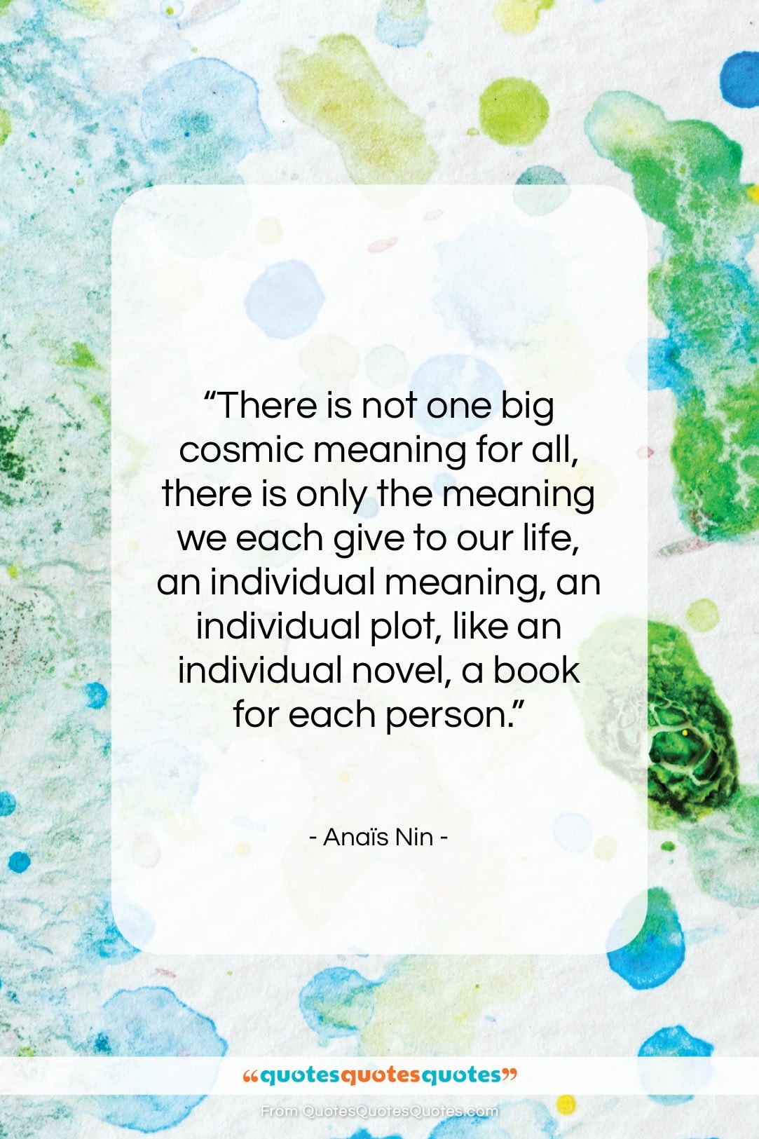 Anaïs Nin quote: “There is not one big cosmic meaning…”- at QuotesQuotesQuotes.com