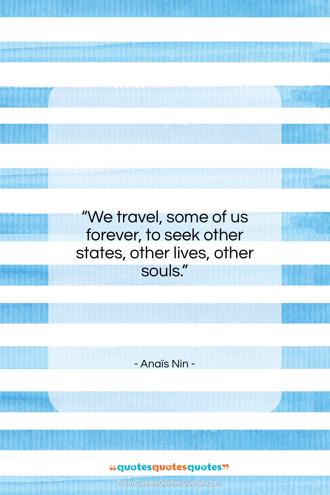 Anaïs Nin quote: “We travel, some of us forever, to…”- at QuotesQuotesQuotes.com