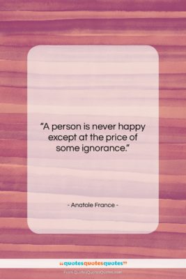 Anatole France quote: “A person is never happy except at…”- at QuotesQuotesQuotes.com