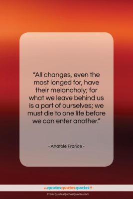 Anatole France quote: “All changes, even the most longed for,…”- at QuotesQuotesQuotes.com
