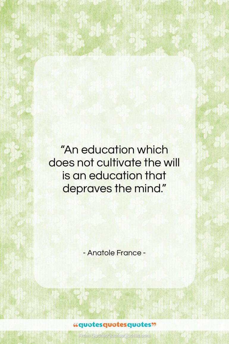 Anatole France quote: “An education which does not cultivate the…”- at QuotesQuotesQuotes.com