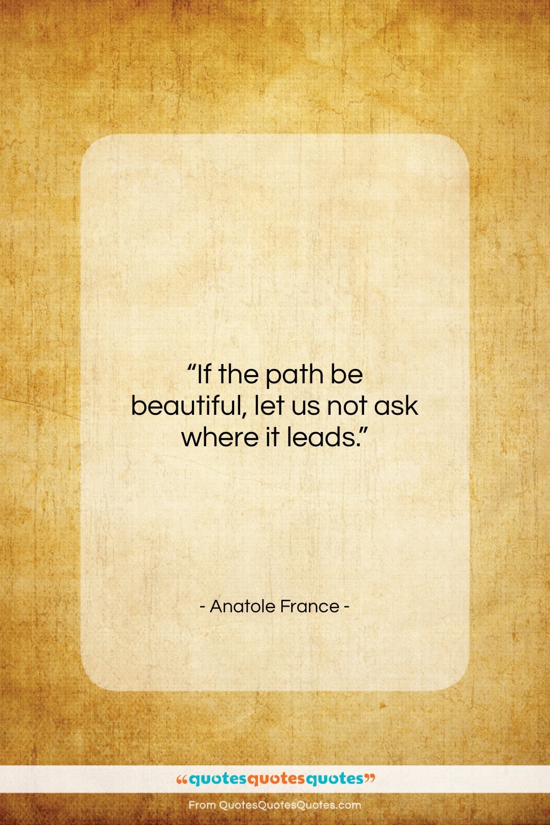 Anatole France quote: “If the path be beautiful, let us…”- at QuotesQuotesQuotes.com