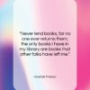 Anatole France quote: “Never lend books, for no one ever…”- at QuotesQuotesQuotes.com