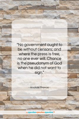 Anatole France quote: “No government ought to be without censors;…”- at QuotesQuotesQuotes.com