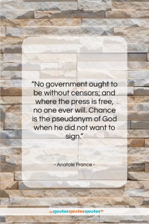 Anatole France quote: “No government ought to be without censors;…”- at QuotesQuotesQuotes.com