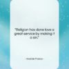Anatole France quote: “Religion has done love a great service…”- at QuotesQuotesQuotes.com