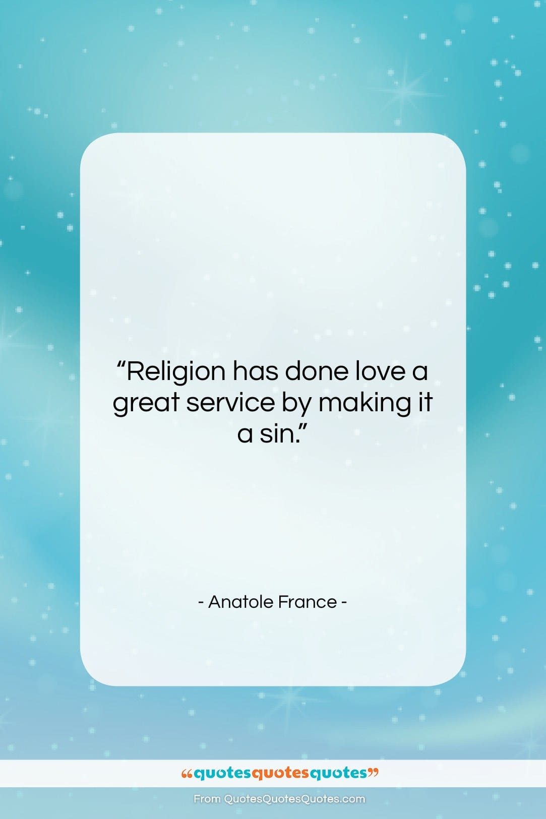 Anatole France quote: “Religion has done love a great service…”- at QuotesQuotesQuotes.com