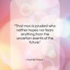 Anatole France quote: “That man is prudent who neither hopes…”- at QuotesQuotesQuotes.com