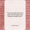 Anatole France quote: “The fool doth think he is wise,…”- at QuotesQuotesQuotes.com