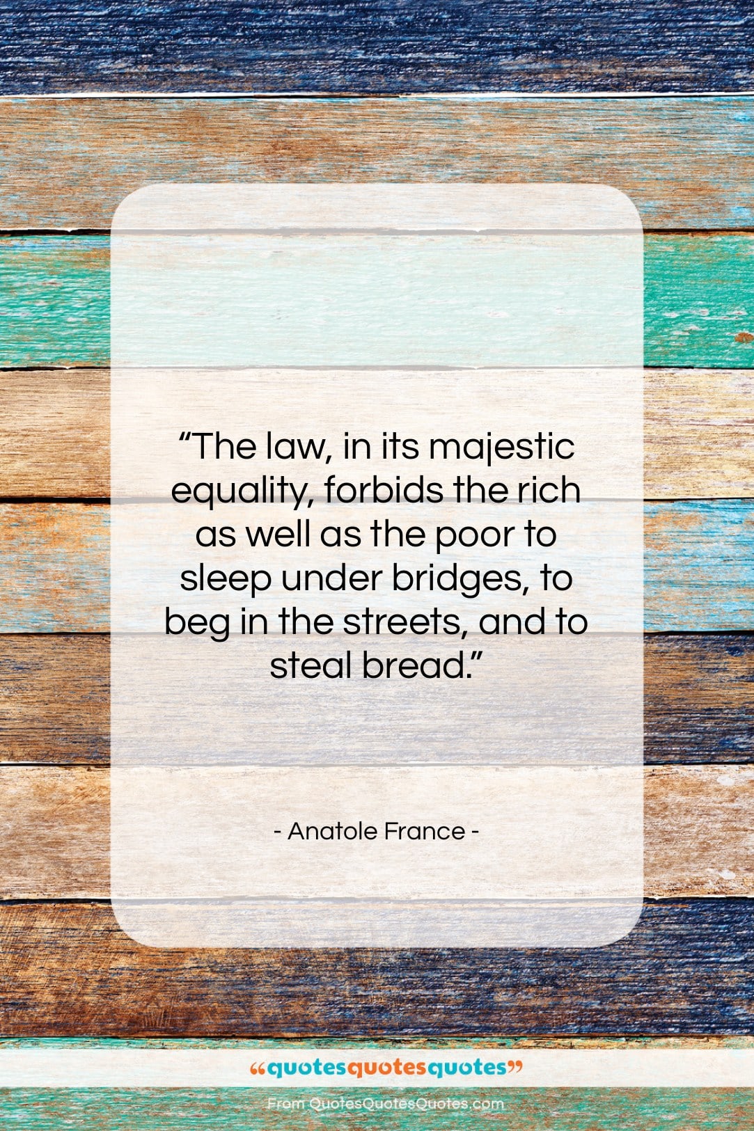 Anatole France quote: “The law, in its majestic equality, forbids…”- at QuotesQuotesQuotes.com