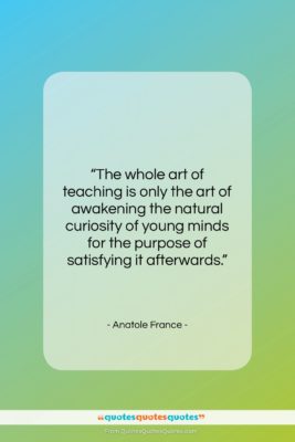 Anatole France quote: “The whole art of teaching is only…”- at QuotesQuotesQuotes.com