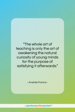 Anatole France quote: “The whole art of teaching is only…”- at QuotesQuotesQuotes.com
