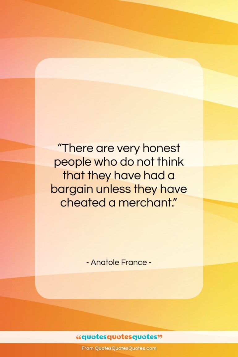 Anatole France quote: “There are very honest people who do…”- at QuotesQuotesQuotes.com