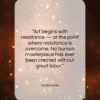 Andre Gide quote: “Art begins with resistance — at the…”- at QuotesQuotesQuotes.com