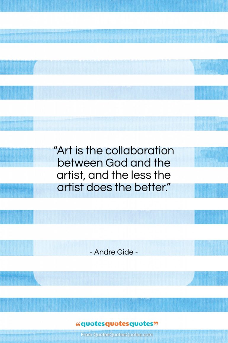 Andre Gide quote: “Art is the collaboration between God and…”- at QuotesQuotesQuotes.com