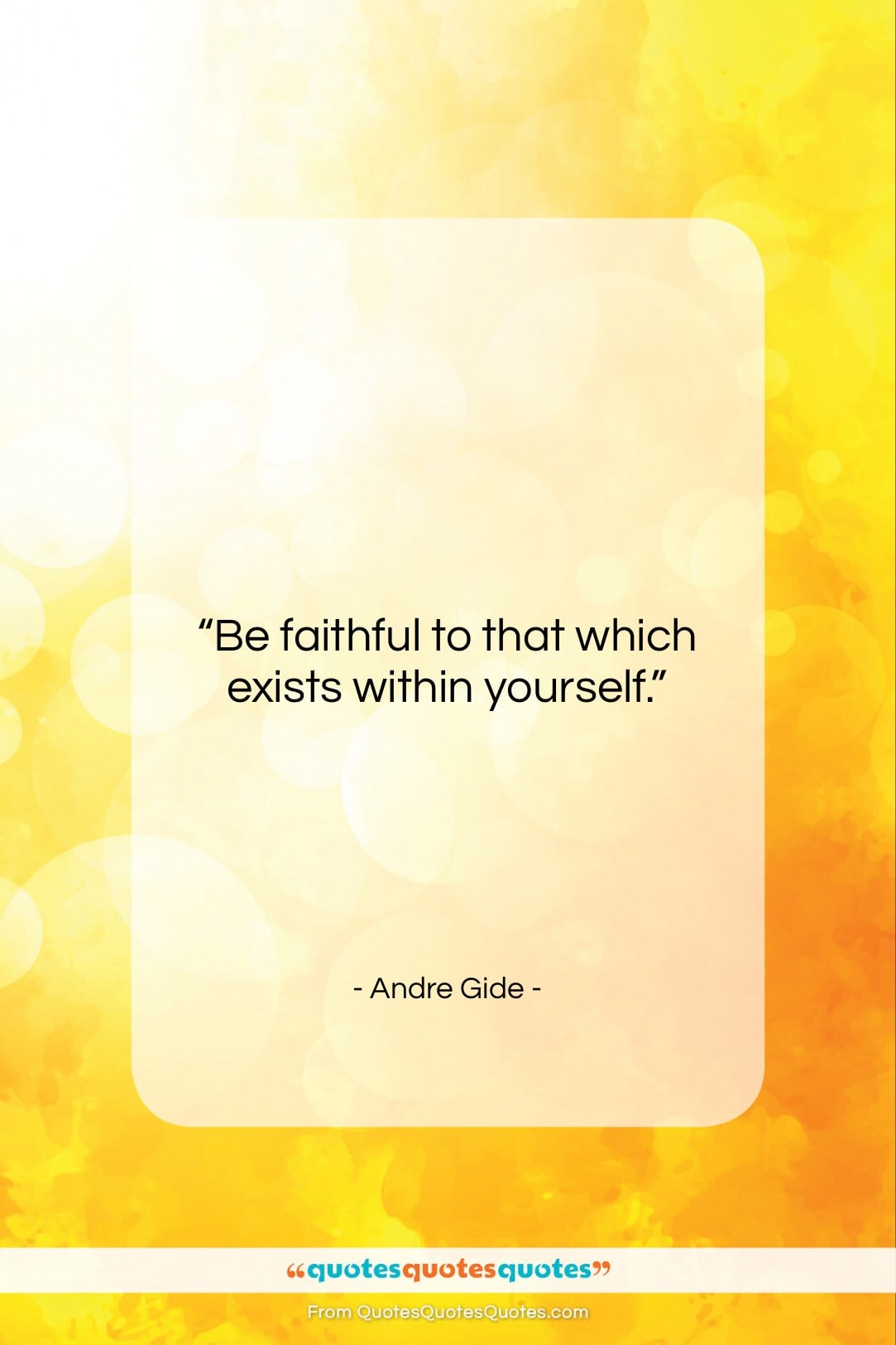 Andre Gide quote: “Be faithful to that which exists within…”- at QuotesQuotesQuotes.com