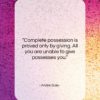 Andre Gide quote: “Complete possession is proved only by giving….”- at QuotesQuotesQuotes.com