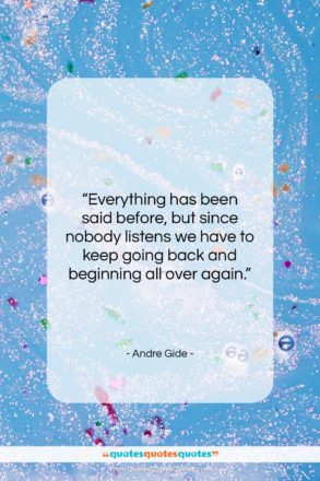 Andre Gide quote: “Everything has been said before, but since…”- at QuotesQuotesQuotes.com