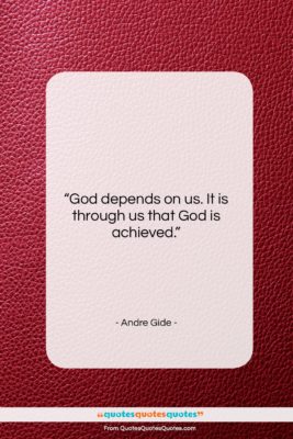 Andre Gide quote: “God depends on us. It is through…”- at QuotesQuotesQuotes.com