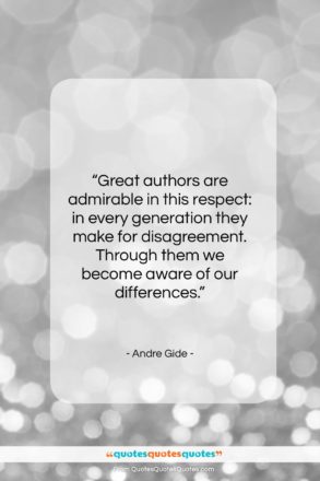 Andre Gide quote: “Great authors are admirable in this respect:…”- at QuotesQuotesQuotes.com