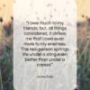 Andre Gide quote: “I owe much to my friends; but…”- at QuotesQuotesQuotes.com