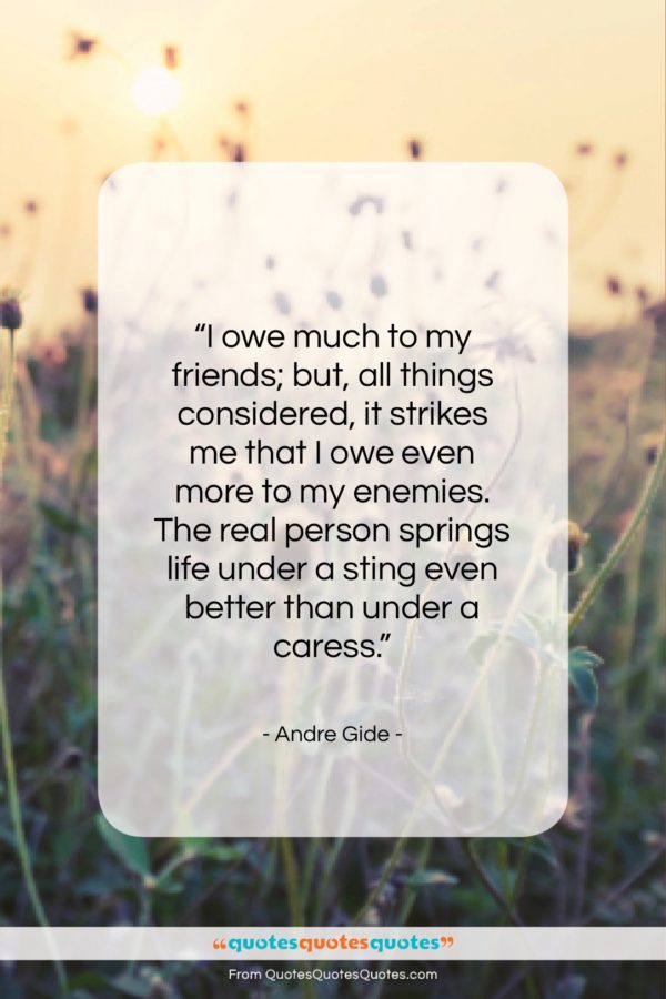 Andre Gide quote: “I owe much to my friends; but…”- at QuotesQuotesQuotes.com