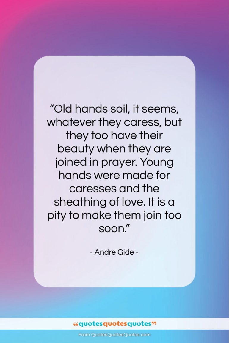Andre Gide quote: “Old hands soil, it seems, whatever they…”- at QuotesQuotesQuotes.com