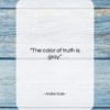 Andre Gide quote: “The color of truth is gray….”- at QuotesQuotesQuotes.com