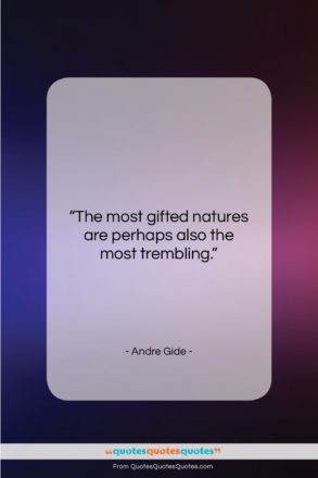 Andre Gide quote: “The most gifted natures are perhaps also…”- at QuotesQuotesQuotes.com
