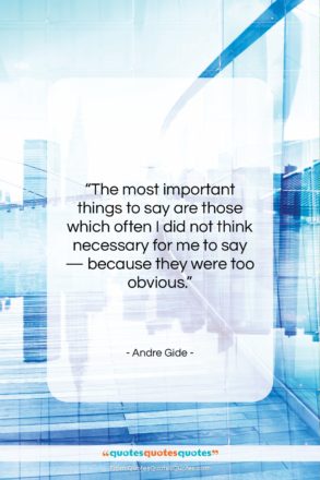 Andre Gide quote: “The most important things to say are…”- at QuotesQuotesQuotes.com
