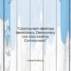Andre Malraux quote: “Communism destroys democracy. Democracy can also destroy…”- at QuotesQuotesQuotes.com