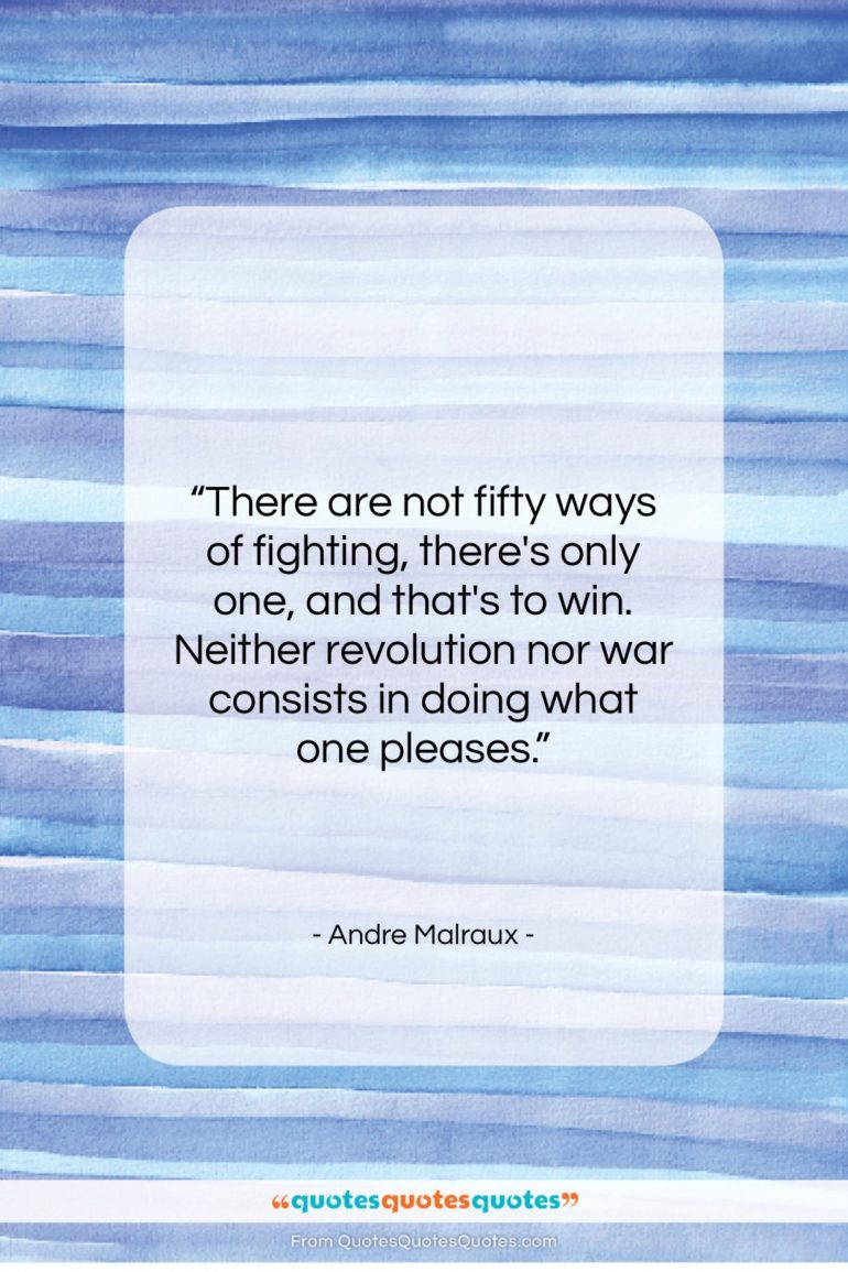 Andre Malraux quote: “There are not fifty ways of fighting,…”- at QuotesQuotesQuotes.com