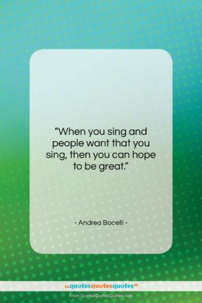 Andrea Bocelli quote: “When you sing and people want that…”- at QuotesQuotesQuotes.com