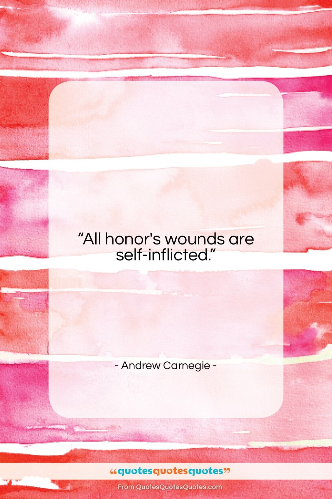 Andrew Carnegie quote: “All honor’s wounds are self-inflicted….”- at QuotesQuotesQuotes.com