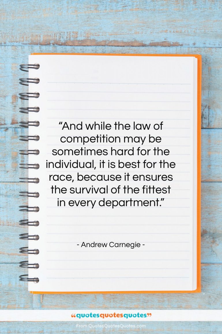 Andrew Carnegie quote: “And while the law of competition may…”- at QuotesQuotesQuotes.com
