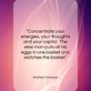 Andrew Carnegie quote: “Concentrate your energies, your thoughts and your…”- at QuotesQuotesQuotes.com