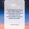 Andrew Carnegie quote: “I shall argue that strong men know…”- at QuotesQuotesQuotes.com