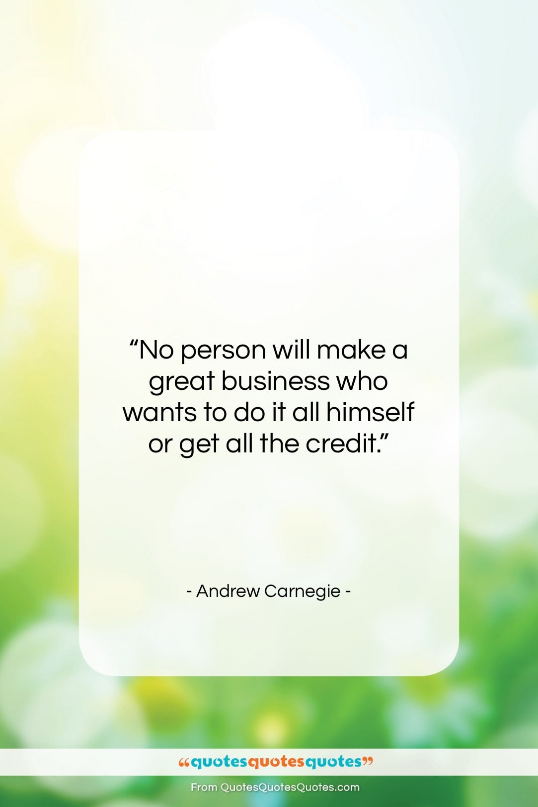 Andrew Carnegie quote: “No person will make a great business…”- at QuotesQuotesQuotes.com