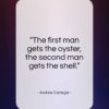 Andrew Carnegie quote: “The first man gets the oyster, the…”- at QuotesQuotesQuotes.com
