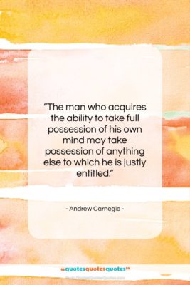 Andrew Carnegie quote: “The man who acquires the ability to…”- at QuotesQuotesQuotes.com