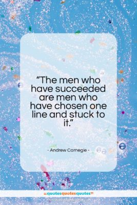 Andrew Carnegie quote: “The men who have succeeded are…”- at QuotesQuotesQuotes.com