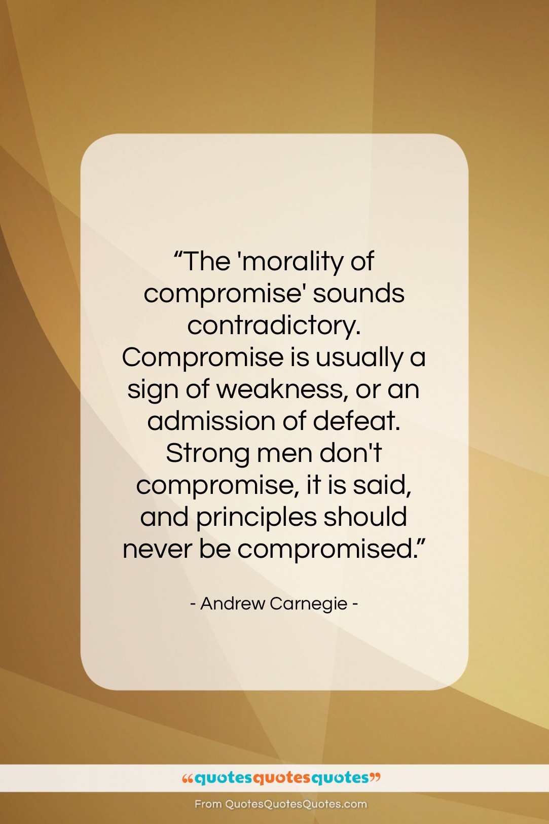 Andrew Carnegie quote: “The ‘morality of compromise’ sounds contradictory. Compromise…”- at QuotesQuotesQuotes.com