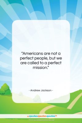 Andrew Jackson quote: “Americans are not a perfect people, but…”- at QuotesQuotesQuotes.com